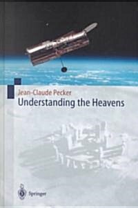 Understanding the Heavens: Thirty Centuries of Astronomical Ideas from Ancient Thinking to Modern Cosmology (Hardcover, 2001)