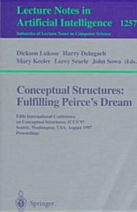 Conceptual Structures: Fulfilling Peirces Dream: Fifth International Conference on Conceptual Structures, Iccs97, Seattle, Washington, USA, August 3 (Paperback, 1997)