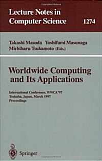 Worldwide Computing and Its Applications: International Conference, Wwca 97, Tsukuba, Japan, March 10-11, 1997 Proceedings. (Paperback, 1997)