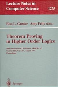 Theorem Proving in Higher Order Logics: 10th International Conference, Tphols97, Murray Hill, NJ, USA, August 19-22, 1997, Proceedings (Paperback, 1997)