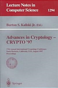 Advances in Cryptology - Crypto 97: 17th Annual International Cryptology Conference, Santa Barbara, California, USA, August 17-21, 1997, Proceedings (Paperback, 1997)