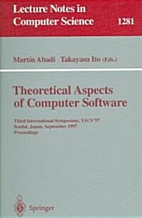 Theoretical Aspects of Computer Software: Third International Symposium, Tacs97, Sendai, Japan, September 23 - 26, 1997, Proceedings (Paperback, 1997)