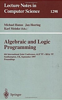 Algebraic and Logic Programming: 6th International Joint Conference, Alp 97 - Hoa 97, Southhampton, UK, September 3-5, 1997. Proceedings (Paperback, 1997)