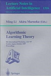 Algorithmic Learning Theory: 8th International Workshop, Alt 97, Sendai, Japan, October 6-8, 1997. Proceedings (Paperback, 1997)