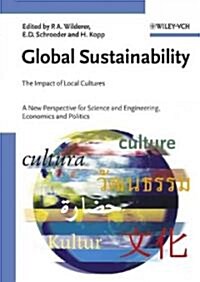 Global Sustainability: The Impact of Local Cultures, a New Perspective for Science and Engineering, Economics and Politics (Hardcover)