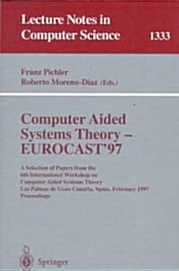 Computer Aided Systems Theory - Eurocast 97: A Selection of Papers from the Sixth International Workshop on Computer Aided Systems Theory, Las Palmas (Paperback, 1997)