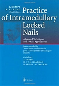 Practice of Intramedullary Locked Nails: Advanced Techniques and Special Applications Recommended by Association Internationale Pour lOst?synth?e (Hardcover, 2002)