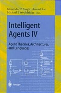 Intelligent Agents IV: Agent Theories, Architectures, and Languages: 4th International Workshop, Atal97, Providence, Rhode Island, USA, July 24-26, 1 (Paperback, 1998)