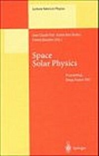 Space Solar Physics: Theoretical and Observational Issues in the Context of the Soho Mission. Proceedings of a Summer School Held in Orsay, (Hardcover)