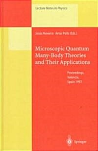 Microscopic Quantum Many-Body Theories and Their Applications: Proceedings of a European Summer School, Held at Valencia, Spain, 8-19 September 1997 (Hardcover, 1998)