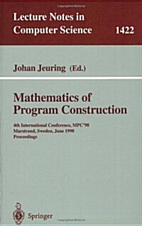 Mathematics of Program Construction: 4th International Conference, MPC98, Marstrand, Sweden, June 15-17, 1998, Proceedings (Paperback, 1998)