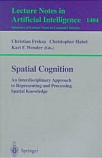 Spatial Cognition: An Interdisciplinary Approach to Representing and Processing Spatial Knowledge (Paperback, 1998)