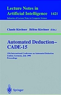 Automated Deduction - Cade-15: 15th International Conference on Automated Deduction, Lindau, Germany, July 5-10, 1998, Proceedings (Paperback, 1998)