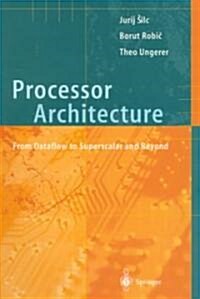 Processor Architecture: From Dataflow to Superscalar and Beyond (Paperback)