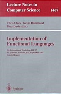 Implementation of Functional Languages: 9th International Workshop, Ifl97, St. Andrews, Scotland, UK, September 10-12, 1997, Selected Papers (Paperback, 1998)