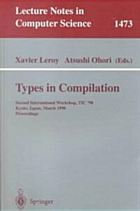 Types in Compilation: Second International Workshop, Tic98, Kyoto, Japan, March 25-27, 1998 Proceedings (Paperback, 1998)