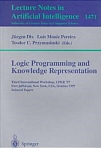 Logic Programming and Knowledge Representation: Third International Workshop, Lpkr97, Port Jefferson, New York, USA, October 17, 1997, Selected Paper (Paperback, 1998)