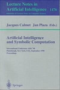 Artificial Intelligence and Symbolic Computation: International Conference Aisc98, Plattsburgh, New York, USA, September 16-18, 1998, Proceedings (Paperback, 1998)