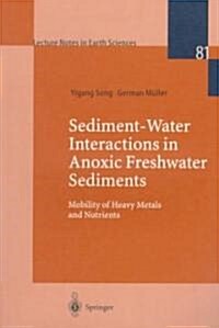 Sediment-Water Interactions in Anoxic Freshwater Sediments: Mobility of Heavy Metals and Nutrients (Paperback, 1999)