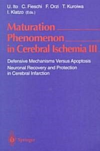 Maturation Phenomenon in Cerebral Ischemia III: Defensive Mechanisms Versus Apoptosis Neuronal Recovery and Protection in Cerebral Infarction (Paperback)