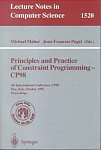 Principles and Practice of Constraint Programming - Cp98: 4th International Conference, Cp98, Pisa, Italy, October 26-30, 1998, Proceedings (Paperback, 1998)