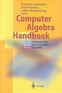 Computer Algebra Handbook: Foundations - Applications - Systems (Hardcover, 2003)