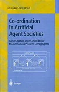 Co-Ordination in Artificial Agent Societies: Social Structures and Its Implications for Autonomous Problem-Solving Agents (Paperback, 1999)