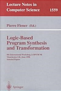 Logic-Based Program Synthesis and Transformation: 8th International Workshop, Lopstr98, Manchester, UK, June 15-19, 1998, Selected Papers (Paperback, 1999)