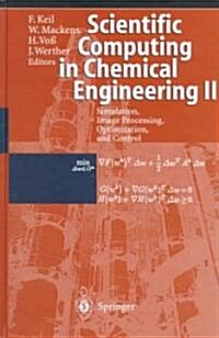 Scientific Computing in Chemical Engineering II: Simulation, Image Processing, Optimization, and Control (Hardcover, 1999)