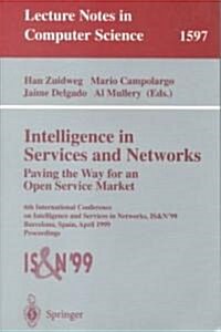 Intelligence in Services and Networks. Paving the Way for an Open Service Market: 6th International Conference on Intelligence and Services in Network (Paperback, 1999)
