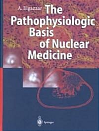 Pathophysiologic Basis of Nuclear Medicine: (Hardcover)
