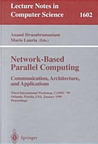 Network-Based Parallel Computing Communication, Architecture, and Applications: Third International Workshop, Canpc99, Orlando, Florida, USA, January (Paperback, 1999)