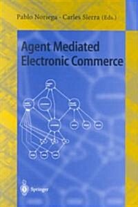 Agent Mediated Electronic Commerce: First International Workshop on Agent Mediated Electronic Trading, Amet98, Minneapolis, MN, USA, May 10th, 1998 S (Paperback, 1999)