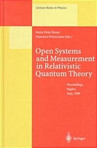 Open Systems and Measurement in Relativistic Quantum Theory: Proceedings of the Workshop Held at the Istituto Italiano Per Gli Studi Filosofici, Naple (Hardcover, 1999)