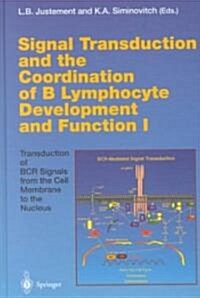Signal Transduction and the Coordination of B Lymphocyte Development and Function I: Transduction of Bcr Signals from the Cell Membrane to the Nucleus (Hardcover, 2000)