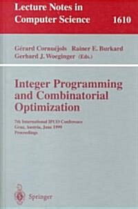 Integer Programming and Combinatorial Optimization: 7th International Ipco Conference, Graz, Austria, June 9-11, 1999, Proceedings (Paperback, 1999)