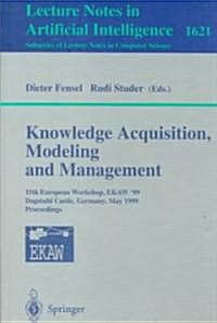 Knowledge Acquisition, Modeling and Management: 11th European Workshop, Ekaw99, Dagstuhl Castle, Germany, May 26-29, 1999, Proceedings (Paperback, 1999)