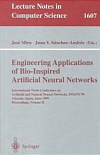 Engineering Applications of Bio-Inspired Artificial Neural Networks: International Work-Conference on Artificial and Natural Neural Networks, Iwann99 (Paperback, 1999)