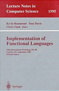 Implementation of Functional Languages: 10th International Workshop, Ifl98, London, UK, September 9-11, 1998, Selected Papers (Paperback, 1999)