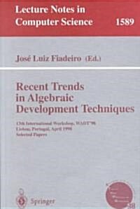 Recent Trends in Algebraic Development Techniques: 13th International Workshop, Wadt98 Lisbon, Portugal, April 2-4, 1998 Selected Papers (Paperback, 1999)