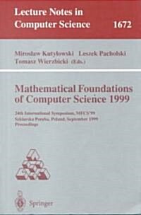 Mathematical Foundations of Computer Science 1999: 24th International Symposium, Mfcs99 Szklarska Poreba, Poland, September 6-10, 1999 Proceedings (Paperback, 1999)