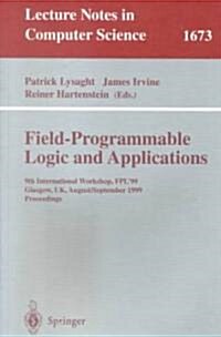 Field Programmable Logic and Applications: 9th International Workshops, Fpl99, Glasgow, UK, August 30 - September 1, 1999, Proceedings (Paperback, 1999)