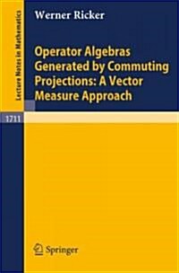 Operator Algebras Generated by Commuting Projections: A Vector Measure Approach (Paperback, 1999)
