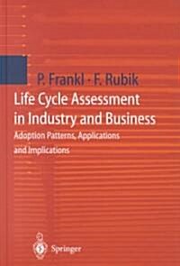 Life Cycle Assessment in Industry and Business: Adoption Patterns, Applications and Implications (Hardcover, 2000)