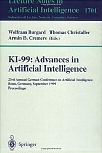 KI-99: Advances in Artificial Intelligence: 23rd Annual German Conference on Artificial Intelligence, Bonn, Germany, September 13-15, 1999 Proceedings (Paperback, 1999)