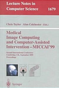 Medical Image Computing and Computer-Assisted Intervention - Miccai99: Second International Conference, Cambridge, UK, September 19-22, 1999, Proceed (Paperback, 1999)