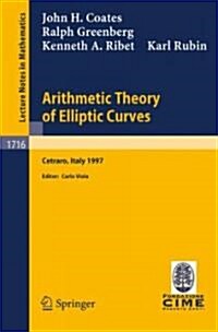 Arithmetic Theory of Elliptic Curves: Lectures Given at the 3rd Session of the Centro Internazionale Matematico Estivo (C.I.M.E.)Held in Cetaro, Italy (Paperback, 1999)