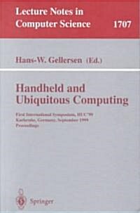 Handheld and Ubiquitous Computing: First International Symposium, Huc99, Karlsruhe, Germany, September 27-29, 1999, Proceedings (Paperback, 1999)