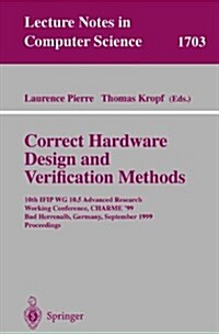 Correct Hardware Design and Verification Methods: 10th Ifip Wg10.5 Advanced Research Working Conference, Charme99, Bad Herrenalb, Germany, September (Paperback, 1999)