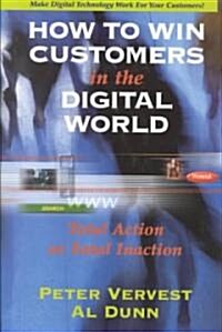 How to Win Customers in the Digital World: Total Action or Fatal Inaction (Hardcover, 2000)